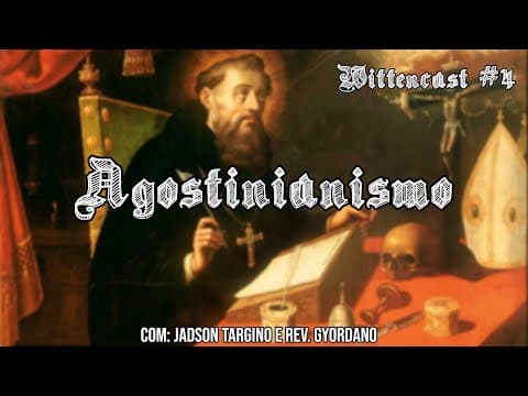 Wittencast #4 | Augustinianism — Jadson Targino and Rev. Gyordano